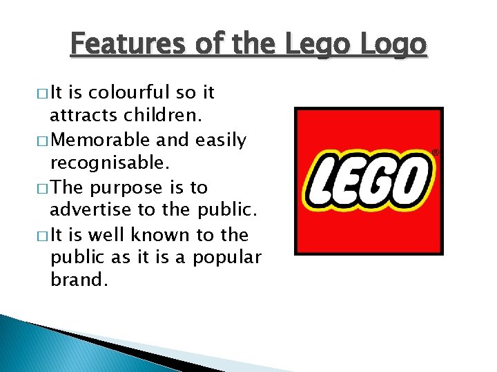 Features of the Lego Logo � It is colourful so it attracts children. �