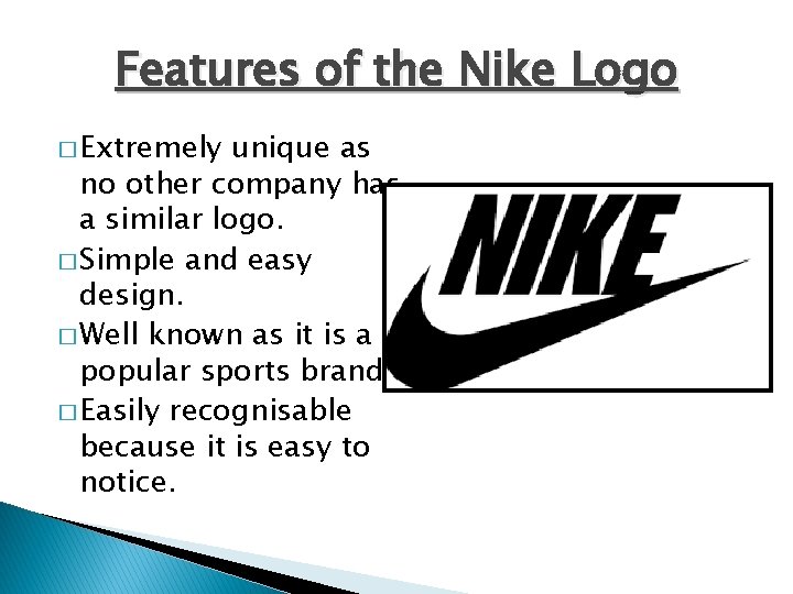 Features of the Nike Logo � Extremely unique as no other company has a