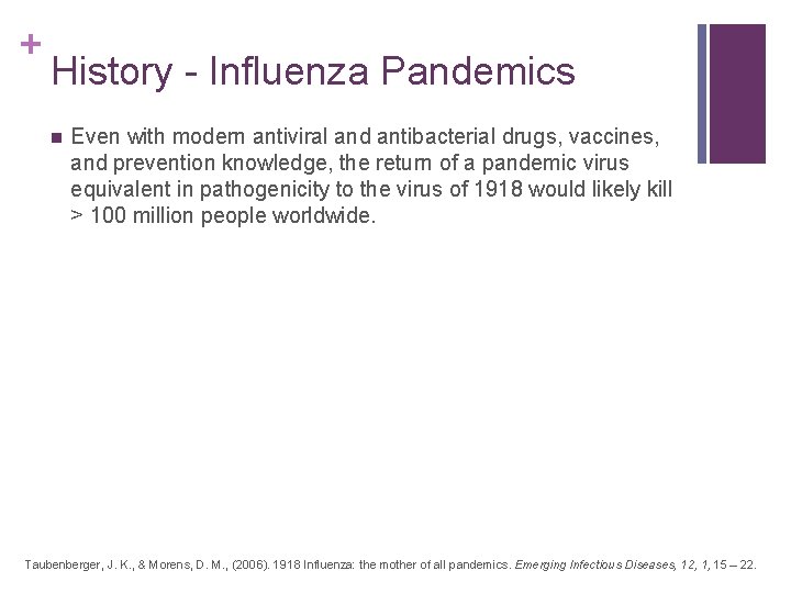 + History - Influenza Pandemics n Even with modern antiviral and antibacterial drugs, vaccines,