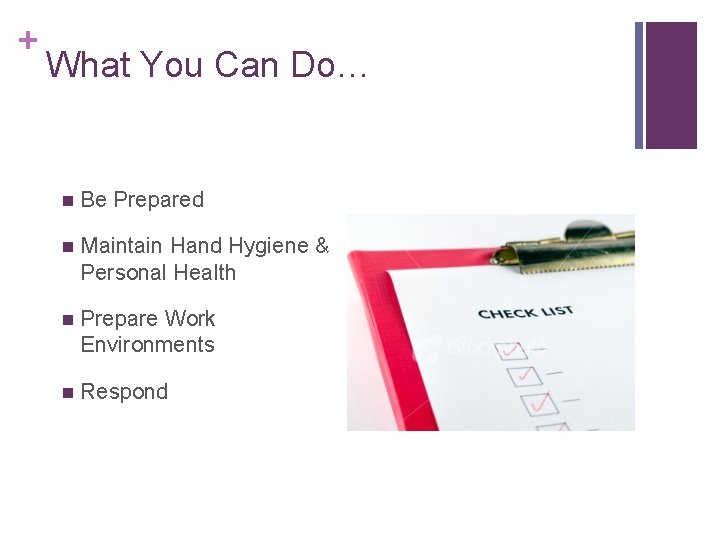 + What You Can Do… n Be Prepared n Maintain Hand Hygiene & Personal