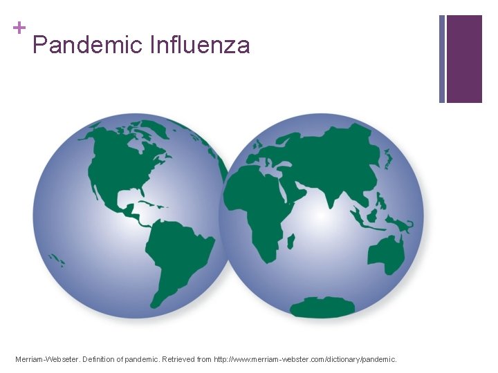 + Pandemic Influenza Merriam-Webseter. Definition of pandemic. Retrieved from http: //www. merriam-webster. com/dictionary/pandemic. 