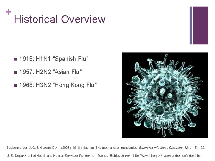+ Historical Overview n 1918: H 1 N 1 “Spanish Flu” n 1957: H