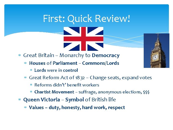 First: Quick Review! Great Britain – Monarchy to Democracy Houses of Parliament – Commons/Lords