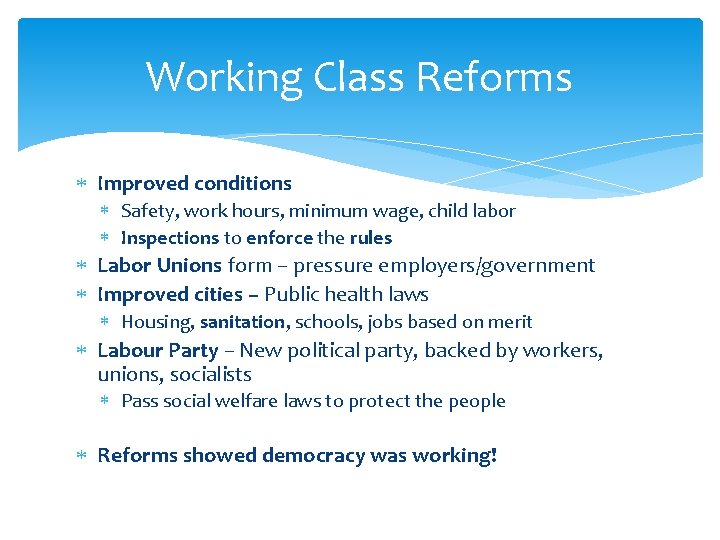Working Class Reforms Improved conditions Safety, work hours, minimum wage, child labor Inspections to