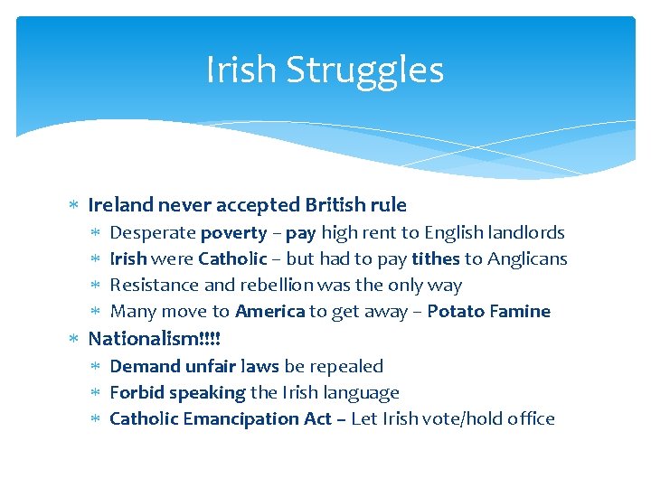 Irish Struggles Ireland never accepted British rule Desperate poverty – pay high rent to