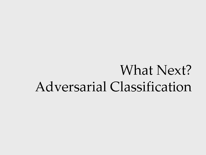 What Next? Adversarial Classification 