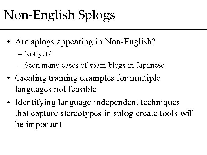 Non-English Splogs • Are splogs appearing in Non-English? – Not yet? – Seen many