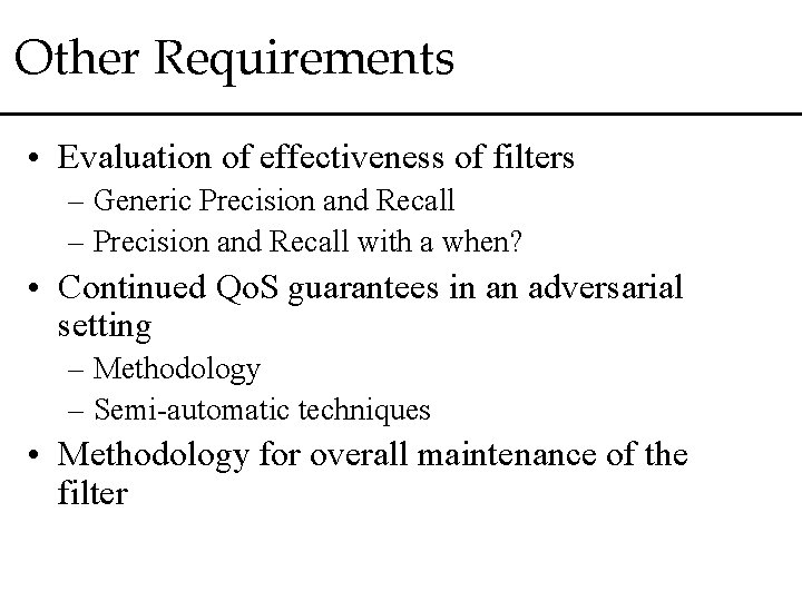 Other Requirements • Evaluation of effectiveness of filters – Generic Precision and Recall –