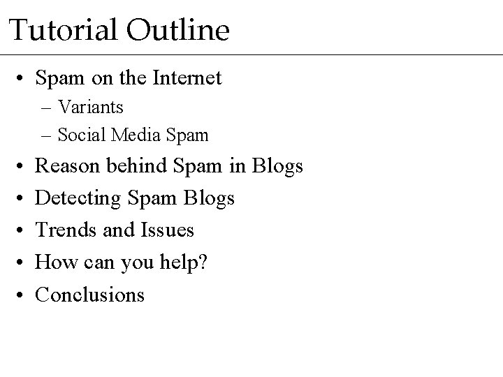 Tutorial Outline • Spam on the Internet – Variants – Social Media Spam •