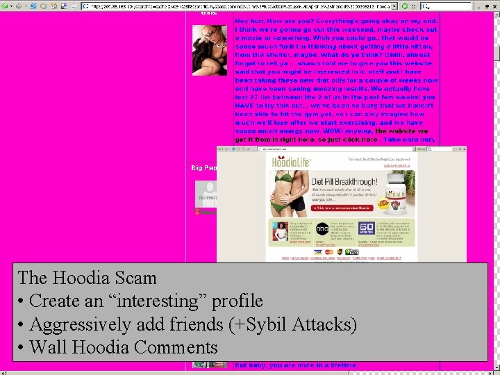 The Hoodia Scam • Create an “interesting” profile • Aggressively add friends (+Sybil Attacks)