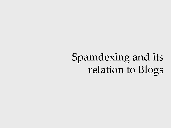 Spamdexing and its relation to Blogs 