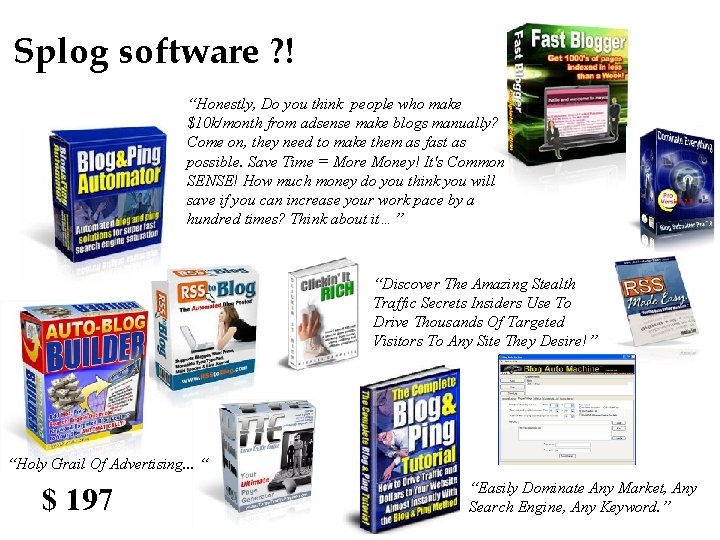 Splog software ? ! “Honestly, Do you think people who make $10 k/month from