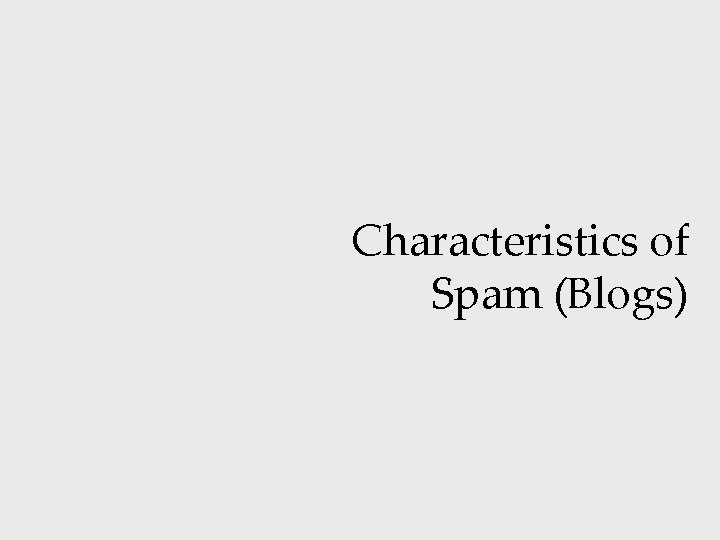 Characteristics of Spam (Blogs) 