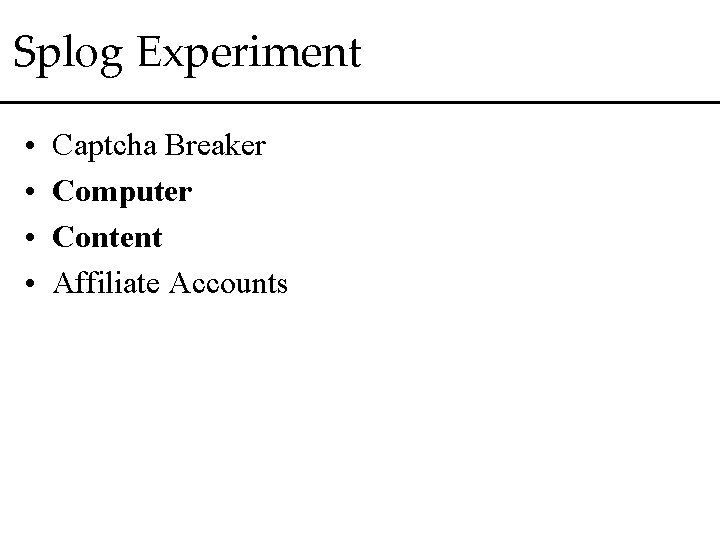 Splog Experiment • • Captcha Breaker Computer Content Affiliate Accounts 