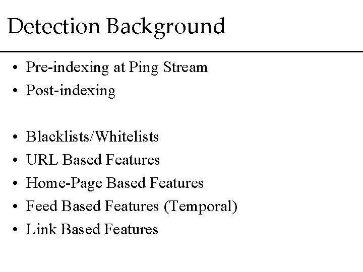 Detection Background • Pre-indexing at Ping Stream • Post-indexing • • • Blacklists/Whitelists URL