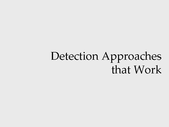 Detection Approaches that Work 