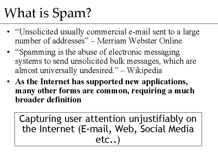 What is Spam? • “Unsolicited usually commercial e-mail sent to a large number of