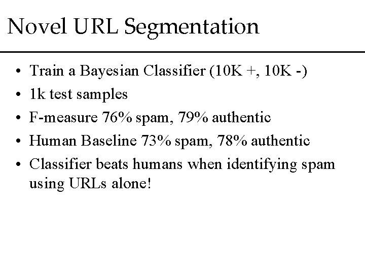 Novel URL Segmentation • • • Train a Bayesian Classifier (10 K +, 10