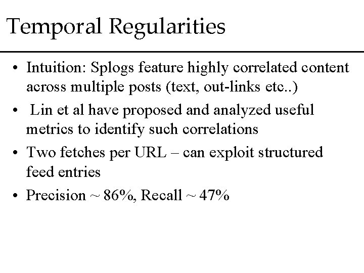Temporal Regularities • Intuition: Splogs feature highly correlated content across multiple posts (text, out-links
