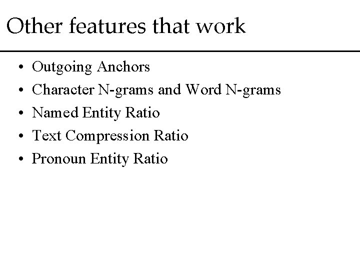 Other features that work • • • Outgoing Anchors Character N-grams and Word N-grams
