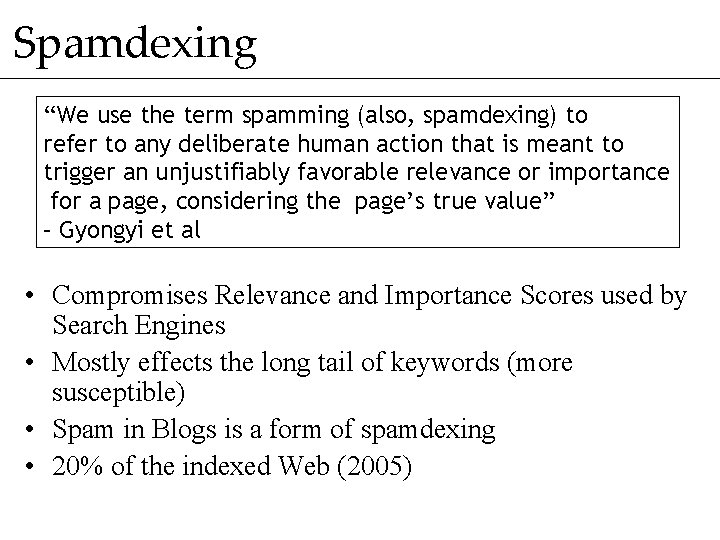 Spamdexing “We use the term spamming (also, spamdexing) to refer to any deliberate human