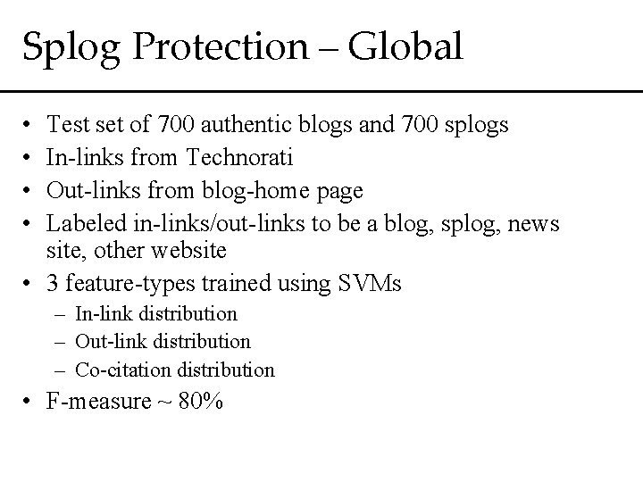 Splog Protection – Global • • Test set of 700 authentic blogs and 700