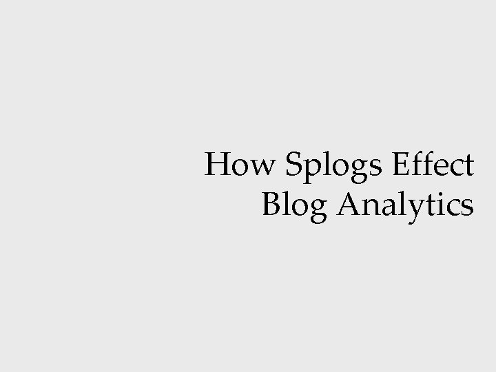 How Splogs Effect Blog Analytics 