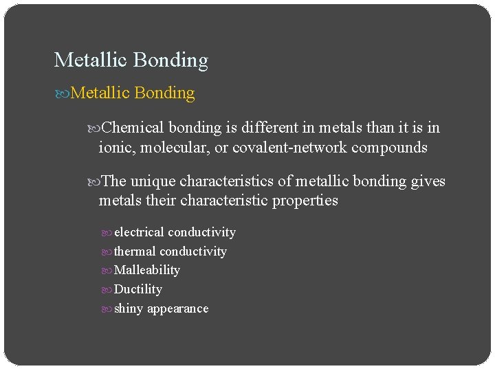 Metallic Bonding Chemical bonding is different in metals than it is in ionic, molecular,