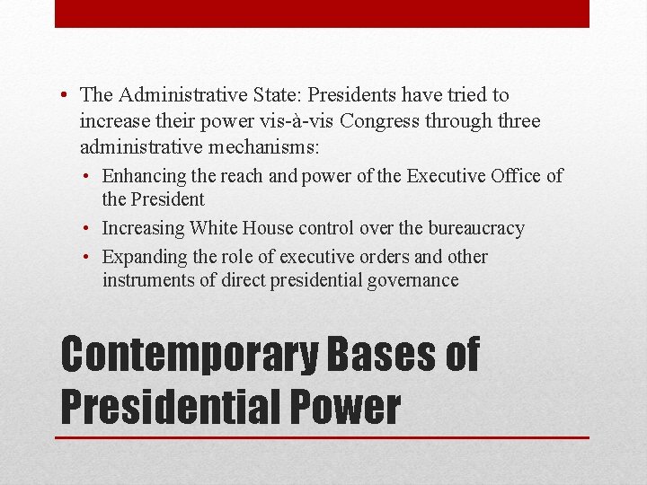  • The Administrative State: Presidents have tried to increase their power vis-à-vis Congress