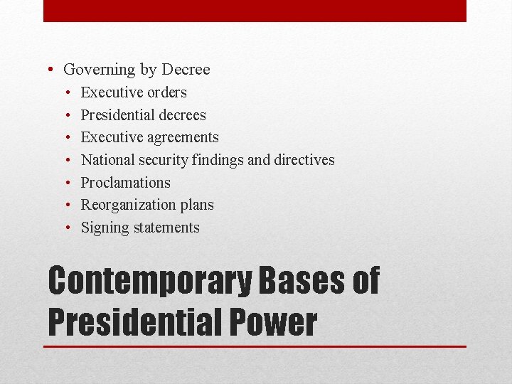  • Governing by Decree • • Executive orders Presidential decrees Executive agreements National