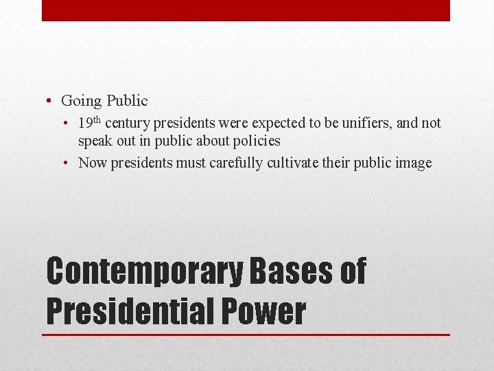  • Going Public • 19 th century presidents were expected to be unifiers,