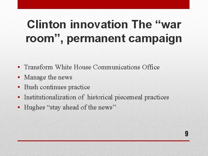 Clinton innovation The “war room”, permanent campaign • • • Transform White House Communications