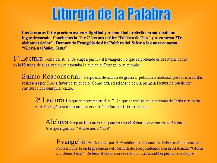 Las Lecturas Debe proclamarse con dignidad y solemnidad preferiblemente desde un lugar destacado. Concluidas