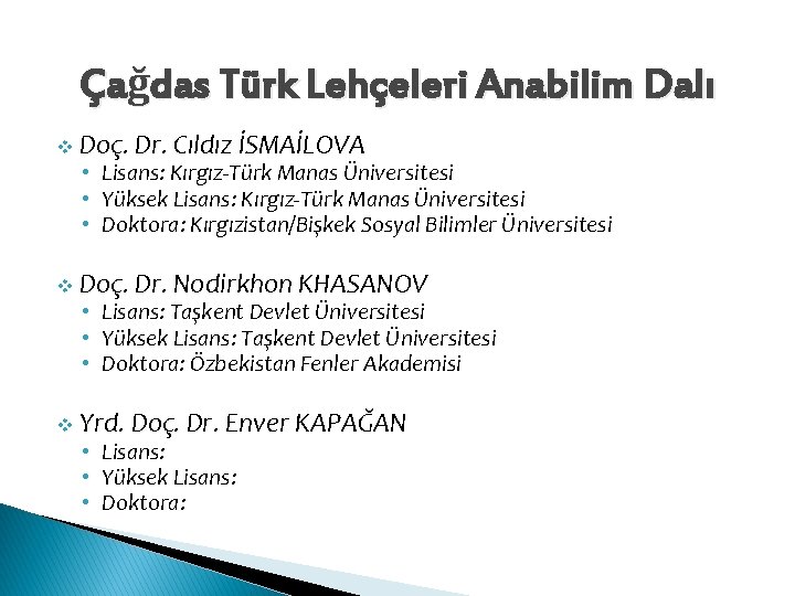 Çağdas Türk Lehçeleri Anabilim Dalı v Doç. Dr. Cıldız İSMAİLOVA • Lisans: Kırgız-Türk Manas Çağdas Türk Lehçeleri Anabilim Dalı v Doç. Dr. Cıldız İSMAİLOVA • Lisans: Kırgız-Türk Manas