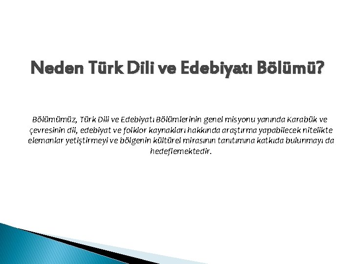 Neden Türk Dili ve Edebiyatı Bölümü? Bölümümüz, Türk Dili ve Edebiyatı Bölümlerinin genel misyonu Neden Türk Dili ve Edebiyatı Bölümü? Bölümümüz, Türk Dili ve Edebiyatı Bölümlerinin genel misyonu