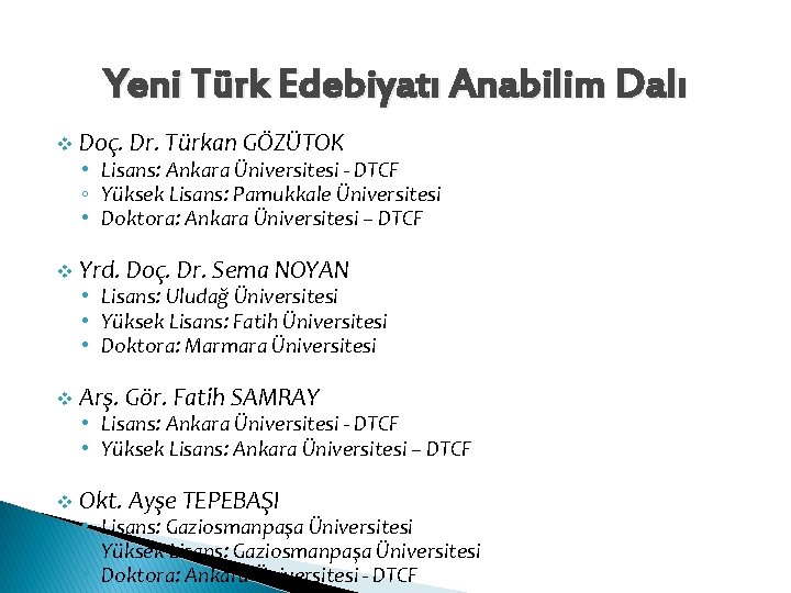 Yeni Türk Edebiyatı Anabilim Dalı v Doç. Dr. Türkan GÖZÜTOK • Lisans: Ankara Üniversitesi Yeni Türk Edebiyatı Anabilim Dalı v Doç. Dr. Türkan GÖZÜTOK • Lisans: Ankara Üniversitesi
