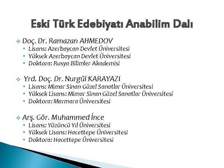 Eski Türk Edebiyatı Anabilim Dalı v Doç. Dr. Ramazan AHMEDOV • Lisans: Azerbaycan Devlet Eski Türk Edebiyatı Anabilim Dalı v Doç. Dr. Ramazan AHMEDOV • Lisans: Azerbaycan Devlet