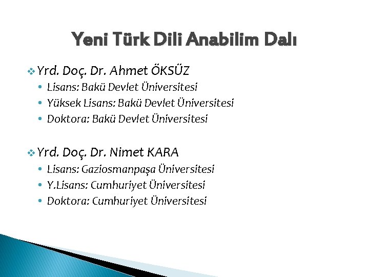 Yeni Türk Dili Anabilim Dalı v Yrd. Doç. Dr. Ahmet ÖKSÜZ • Lisans: Bakü Yeni Türk Dili Anabilim Dalı v Yrd. Doç. Dr. Ahmet ÖKSÜZ • Lisans: Bakü