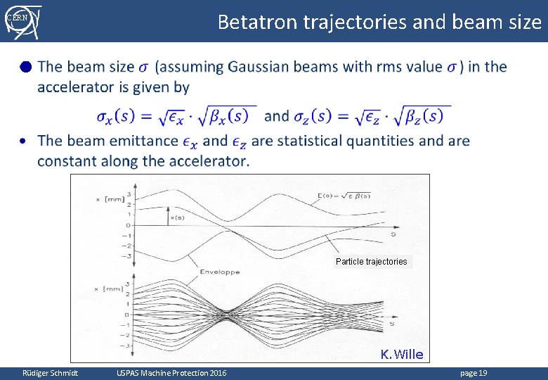 CERN Betatron trajectories and beam size ● Particle trajectories K. Wille Rüdiger Schmidt USPAS