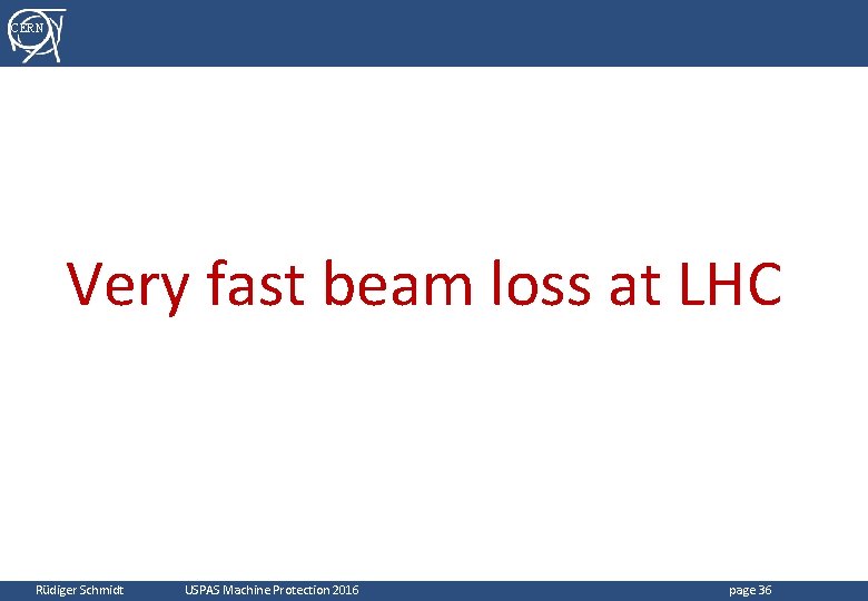 CERN Very fast beam loss at LHC Rüdiger Schmidt USPAS Machine Protection 2016 page