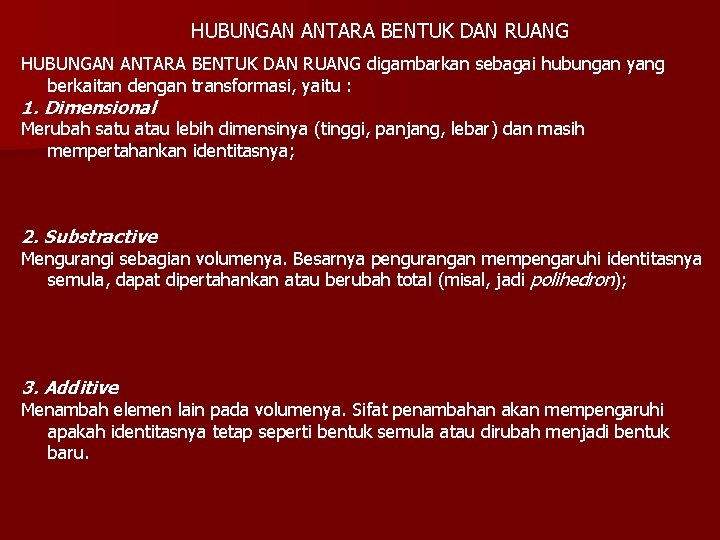 HUBUNGAN ANTARA BENTUK DAN RUANG digambarkan sebagai hubungan yang berkaitan dengan transformasi, yaitu :