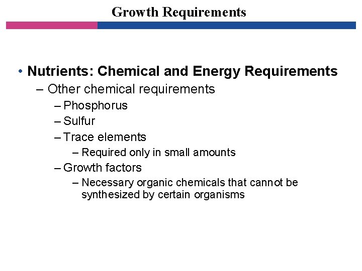 Growth Requirements • Nutrients: Chemical and Energy Requirements – Other chemical requirements – Phosphorus