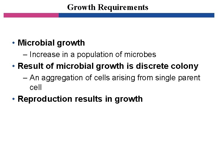 Growth Requirements • Microbial growth – Increase in a population of microbes • Result