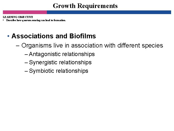 Growth Requirements LEARNING OBJECTIVE • Describe how quorum sensing can lead to formation. •