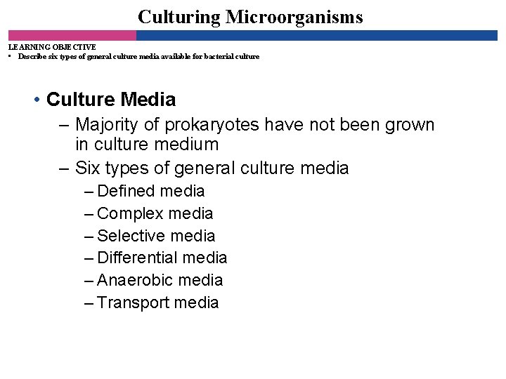 Culturing Microorganisms LEARNING OBJECTIVE • Describe six types of general culture media available for
