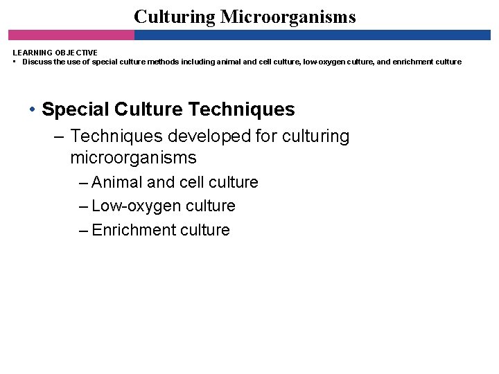 Culturing Microorganisms LEARNING OBJECTIVE • Discuss the use of special culture methods including animal