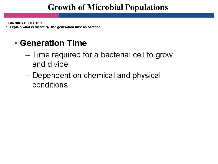 Growth of Microbial Populations LEARNING OBJECTIVE • Explain what is meant by the generation