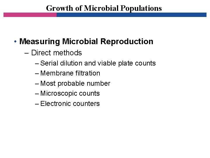 Growth of Microbial Populations • Measuring Microbial Reproduction – Direct methods – Serial dilution