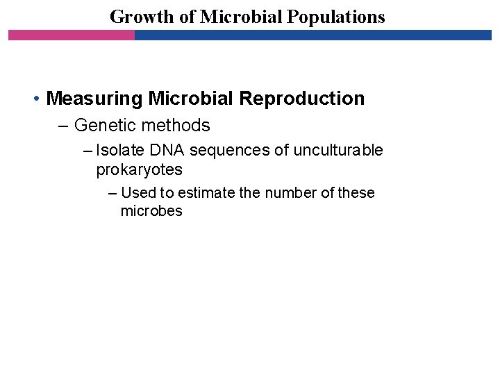 Growth of Microbial Populations • Measuring Microbial Reproduction – Genetic methods – Isolate DNA