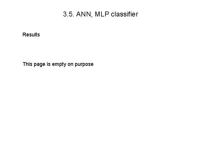 3. 5. ANN, MLP classifier Results This page is empty on purpose 